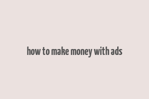 how to make money with ads