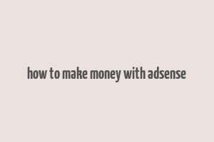 how to make money with adsense