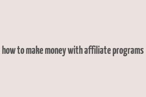 how to make money with affiliate programs