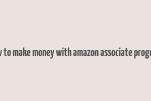 how to make money with amazon associate program