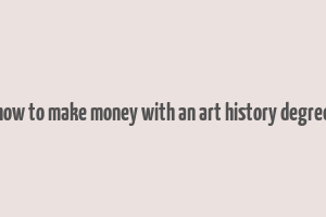 how to make money with an art history degree