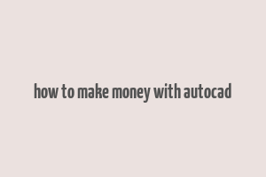 how to make money with autocad