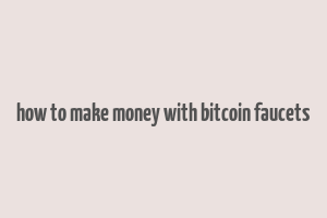 how to make money with bitcoin faucets