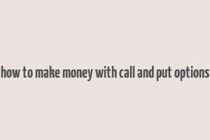 how to make money with call and put options