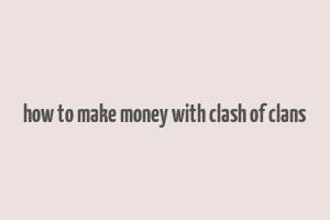 how to make money with clash of clans