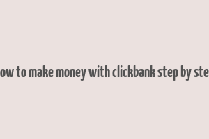 how to make money with clickbank step by step