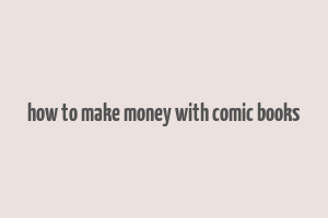 how to make money with comic books