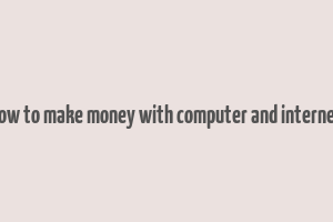 how to make money with computer and internet