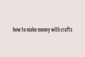 how to make money with crafts