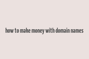 how to make money with domain names