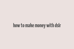 how to make money with dslr