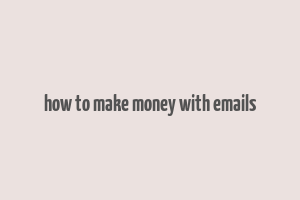 how to make money with emails