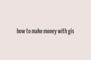 how to make money with gis