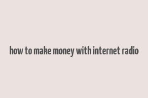 how to make money with internet radio