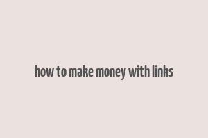 how to make money with links