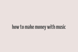 how to make money with music