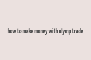 how to make money with olymp trade