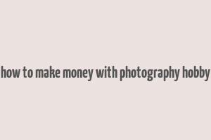 how to make money with photography hobby