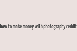 how to make money with photography reddit