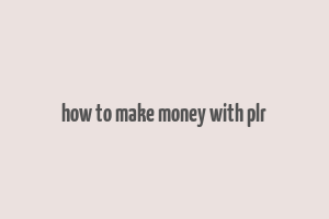 how to make money with plr