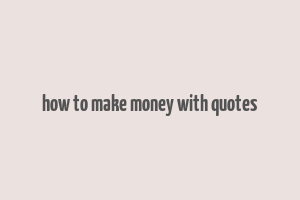 how to make money with quotes