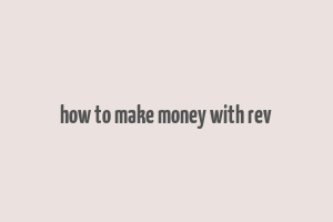 how to make money with rev