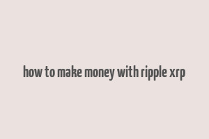 how to make money with ripple xrp