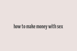 how to make money with sex