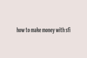 how to make money with sfi