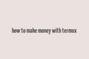 how to make money with termux