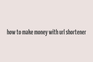 how to make money with url shortener