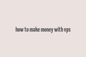 how to make money with vps