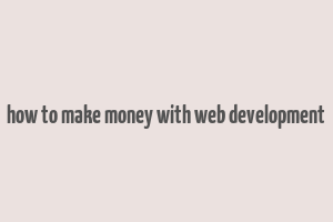 how to make money with web development