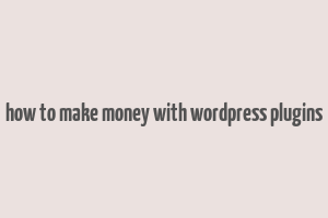 how to make money with wordpress plugins