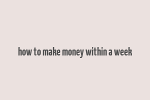 how to make money within a week