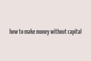 how to make money without capital