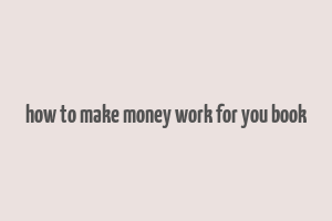 how to make money work for you book