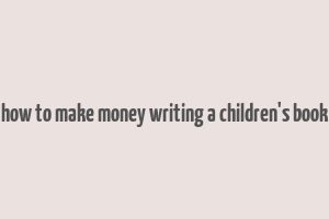 how to make money writing a children's book