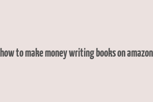 how to make money writing books on amazon