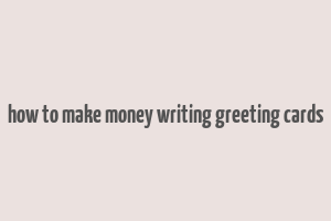 how to make money writing greeting cards