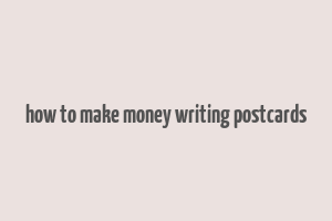 how to make money writing postcards