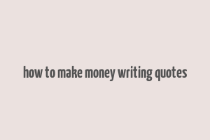 how to make money writing quotes