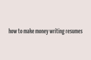 how to make money writing resumes