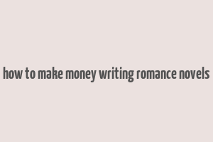 how to make money writing romance novels