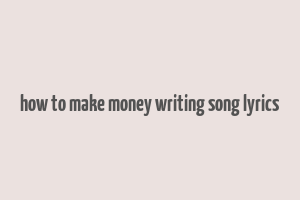 how to make money writing song lyrics