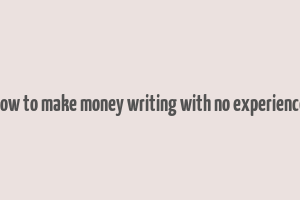 how to make money writing with no experience