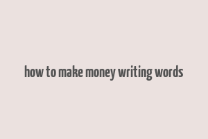 how to make money writing words