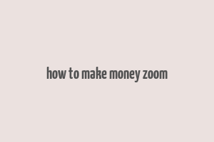 how to make money zoom