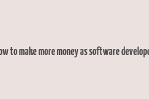 how to make more money as software developer