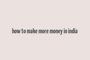 how to make more money in india